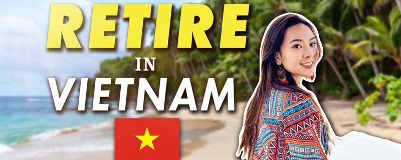 can you retire in vietnam How to retire in Vietnam?