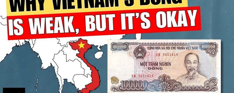 why is vietnam dong so low Why Vietnam's Dong is So Weak, But That's Okay.